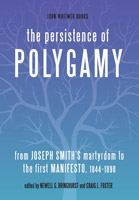 Book cover for "The Persistence of Polygamy: From Joseph Smith's Martyrdom to the First Manifesto, 1844-1890"